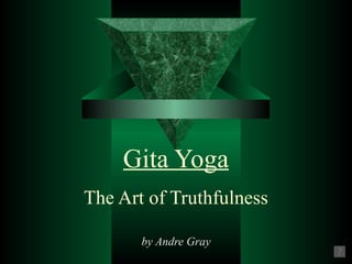 Gita Yoga The Art of Truthfulness by Andre Gray 