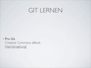 GIT LERNEN



• Pro Git
 Creative Commons eBook
 http://progit.org/
 