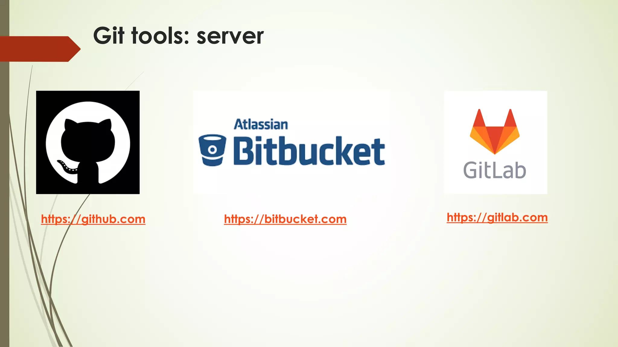 Git tools: server
https://github.com https://bitbucket.com https://gitlab.com
 