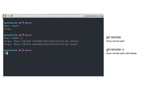 git remote
show remote path
git remote -v
show remote path with details
 