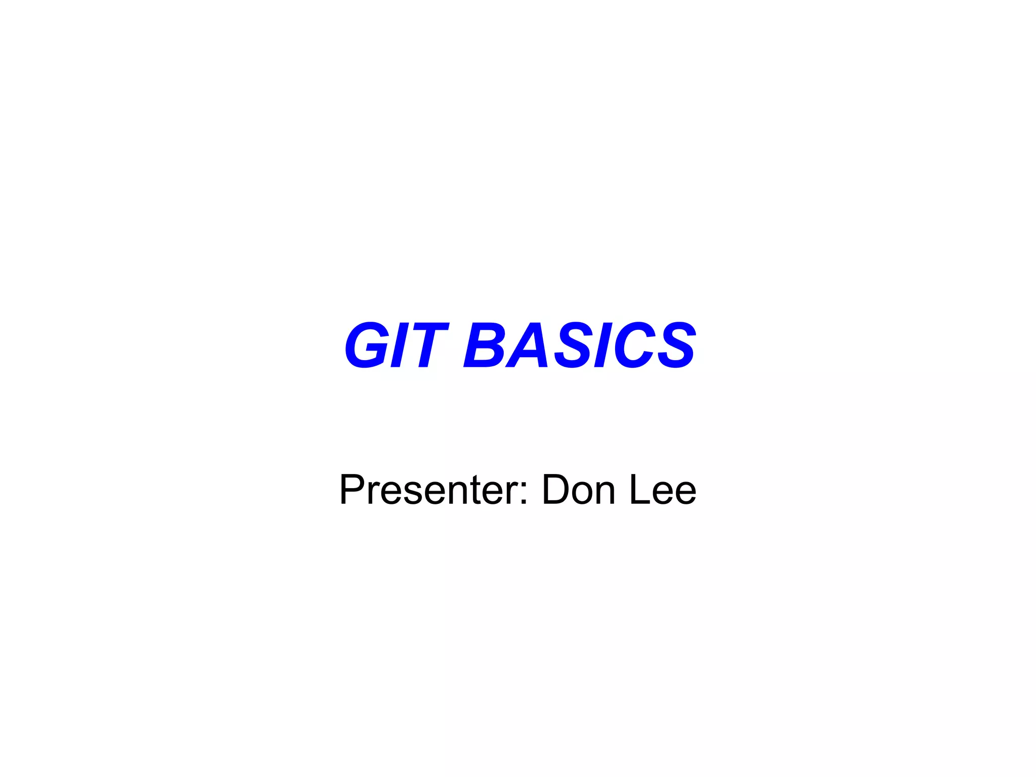 GIT BASICS

Presenter: Don Lee
 