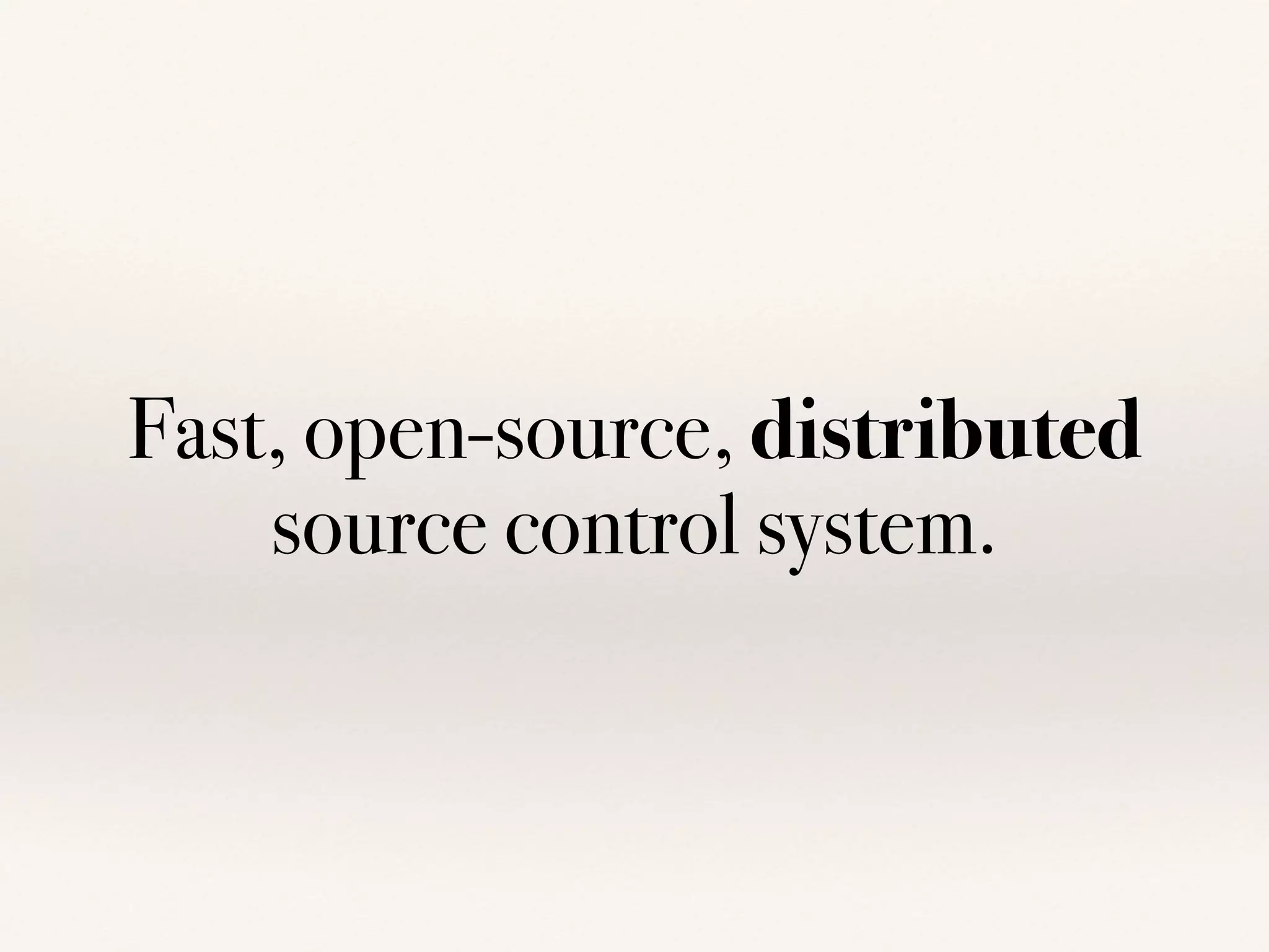 Fast, open-source, distributed
source control system.
 