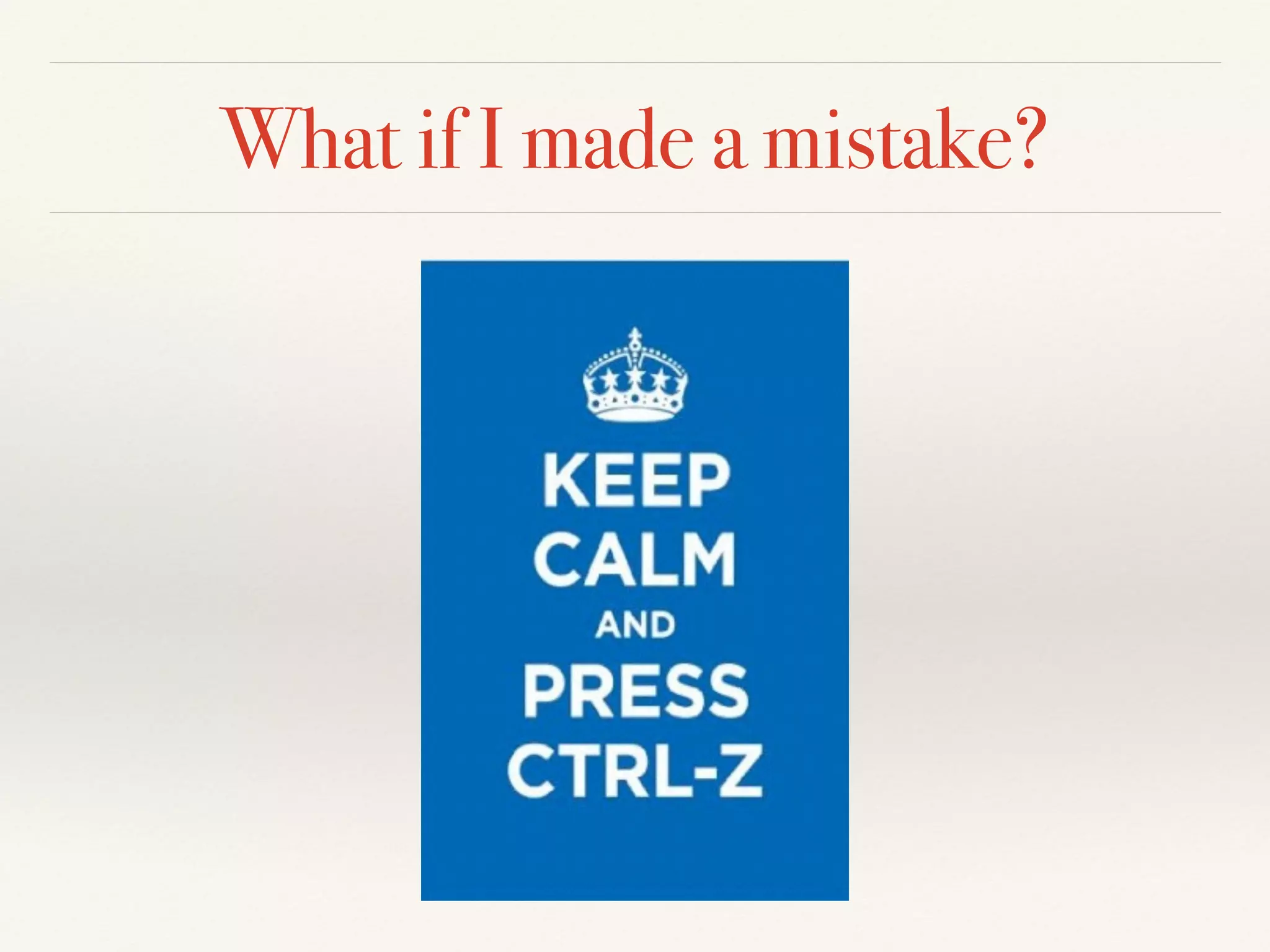 What if I made a mistake?
 