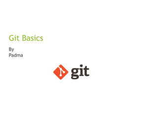 Classified as Business
Git Basics
By
Padma
 