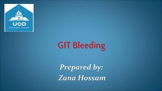 GIT Bleeding
Prepared by:
Zana Hossam
 