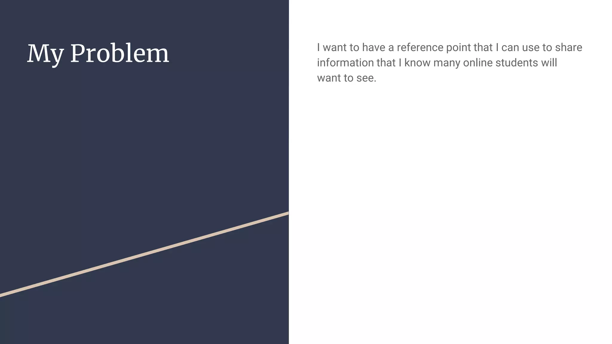 My Problem I want to have a reference point that I can use to share information that I know many online students will want to see. 