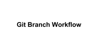 Git Branch Workflow

 