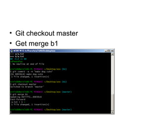 • Git checkout master
• Get merge b1
 