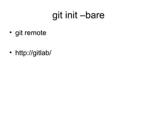 git init –bare
• git remote
• http://gitlab/
 