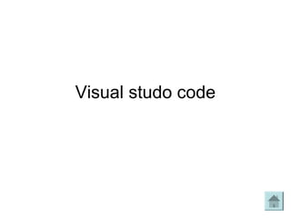 Visual studo code
 