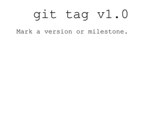 git add -A Stage all added files, removed files and changes to tracked files for the current repo. 