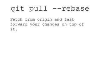 git commit -a Commit all your local changes. 