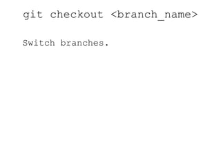 git push Push committed to changes to origin. 