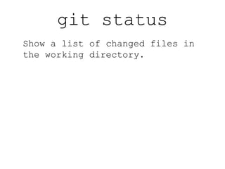 git diff Show changes to tracked files. 