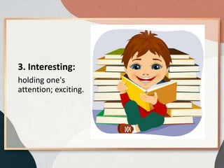3. Interesting:
holding one's
attention; exciting.
 