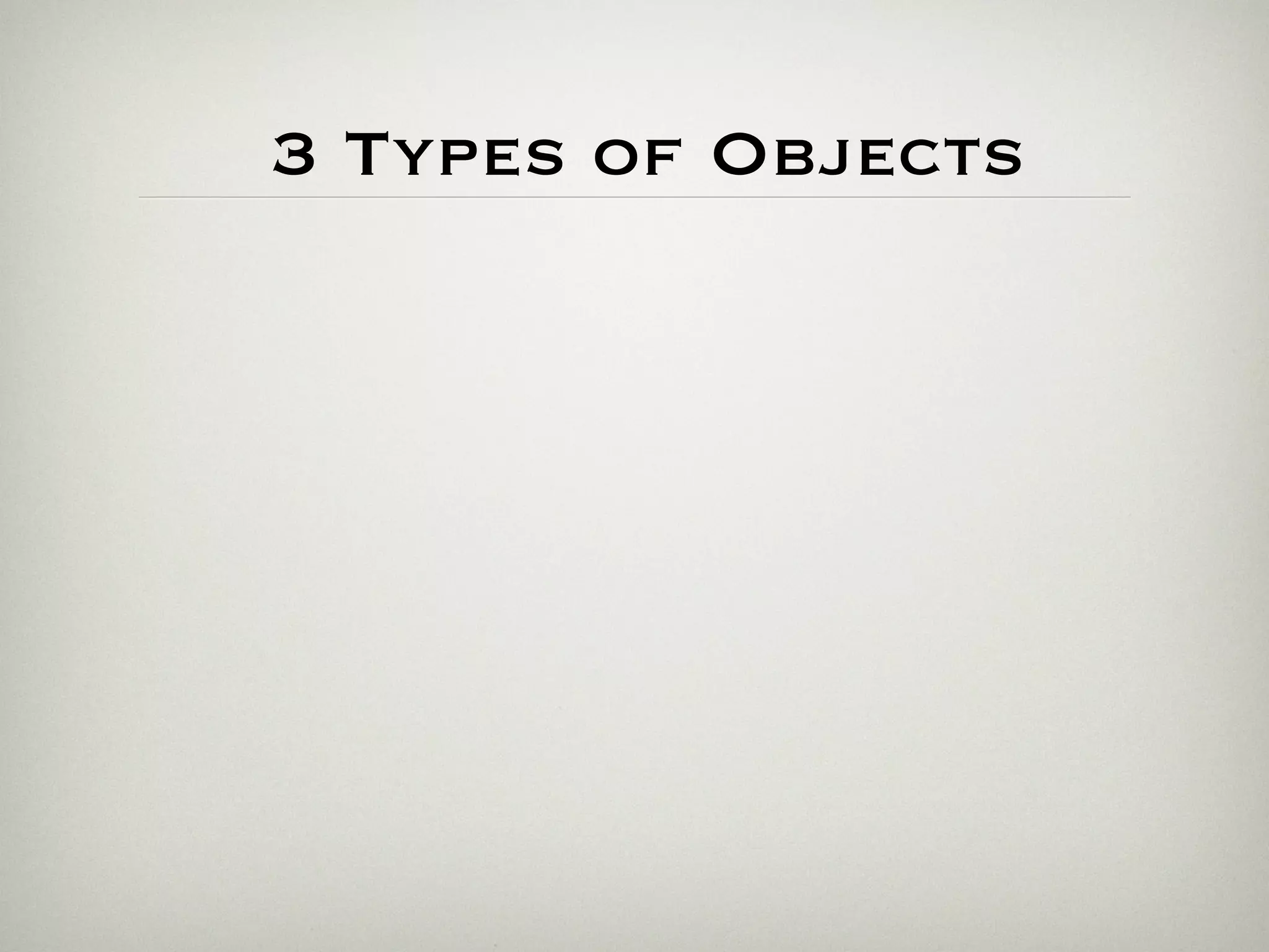 3 Types of Objects
 