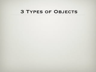 3 Types of Objects
 