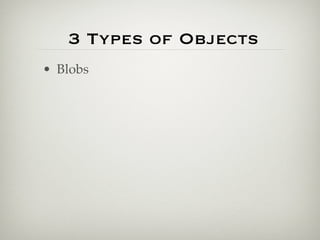 3 Types of Objects
• Blobs
 