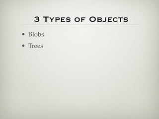 3 Types of Objects
• Blobs
• Trees
 