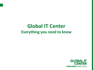 Global IT Center
Everything you need to know
 