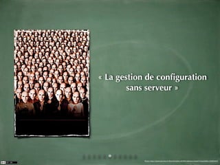 « La gestion de conﬁguration
        sans serveur »




           Photo: http://www.allocine.fr/ﬁlm/ﬁcheﬁlm-20588/afﬁches/detail/?cmediaﬁle=18930405
 
