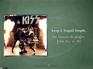 Keep it Stupid Simple.
Pas besoin de plugin.
   Juste mv, vi, rm
 