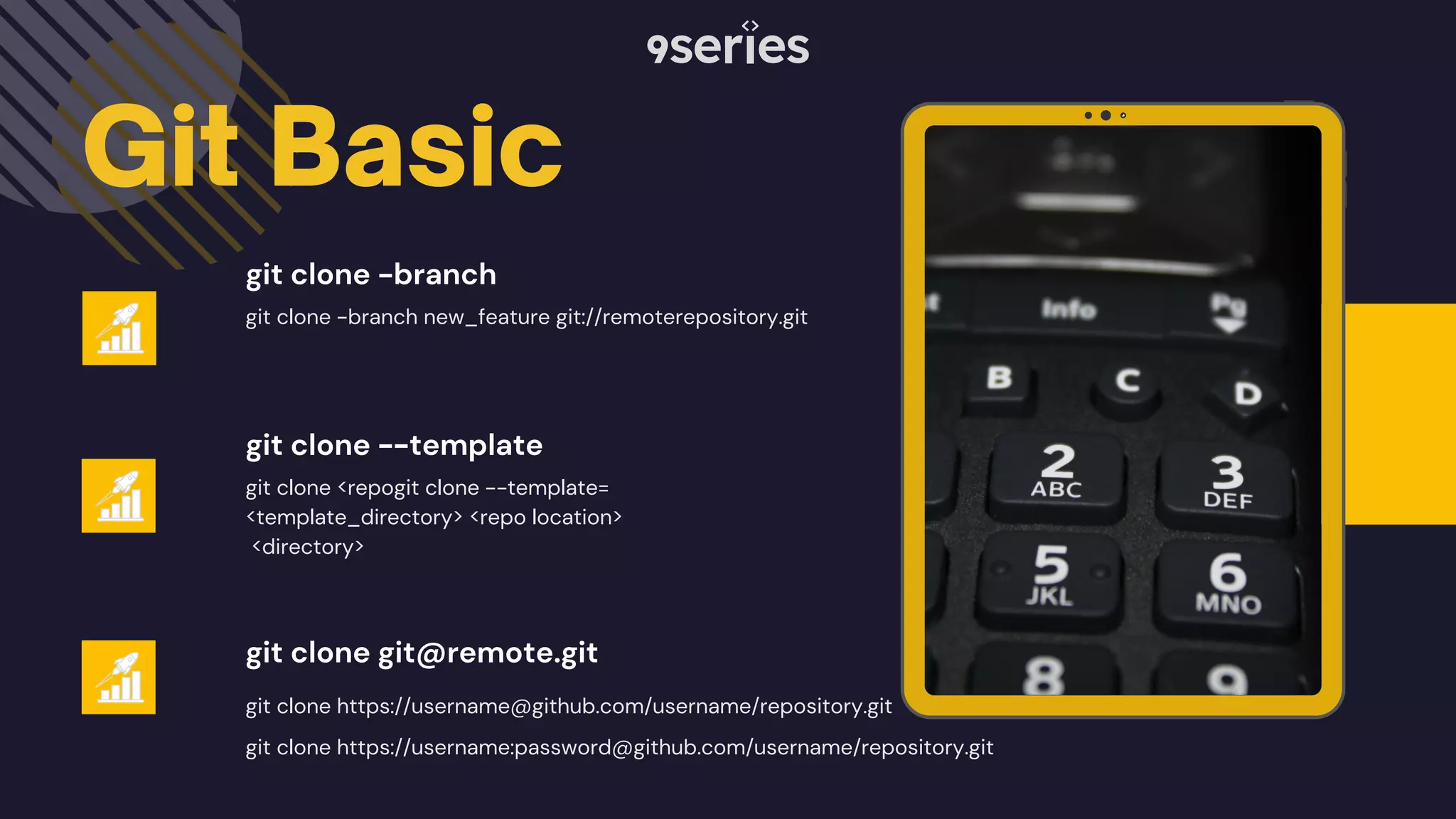 Git Basic git clone -branch new_feature git://remoterepository.git git clone <repogit clone --template= <template_directory> <repo location> <directory> git clone https://username@github.com/username/repository.git git clone -branch git clone --template git clone git@remote.git git clone https://username:password@github.com/username/repository.git 