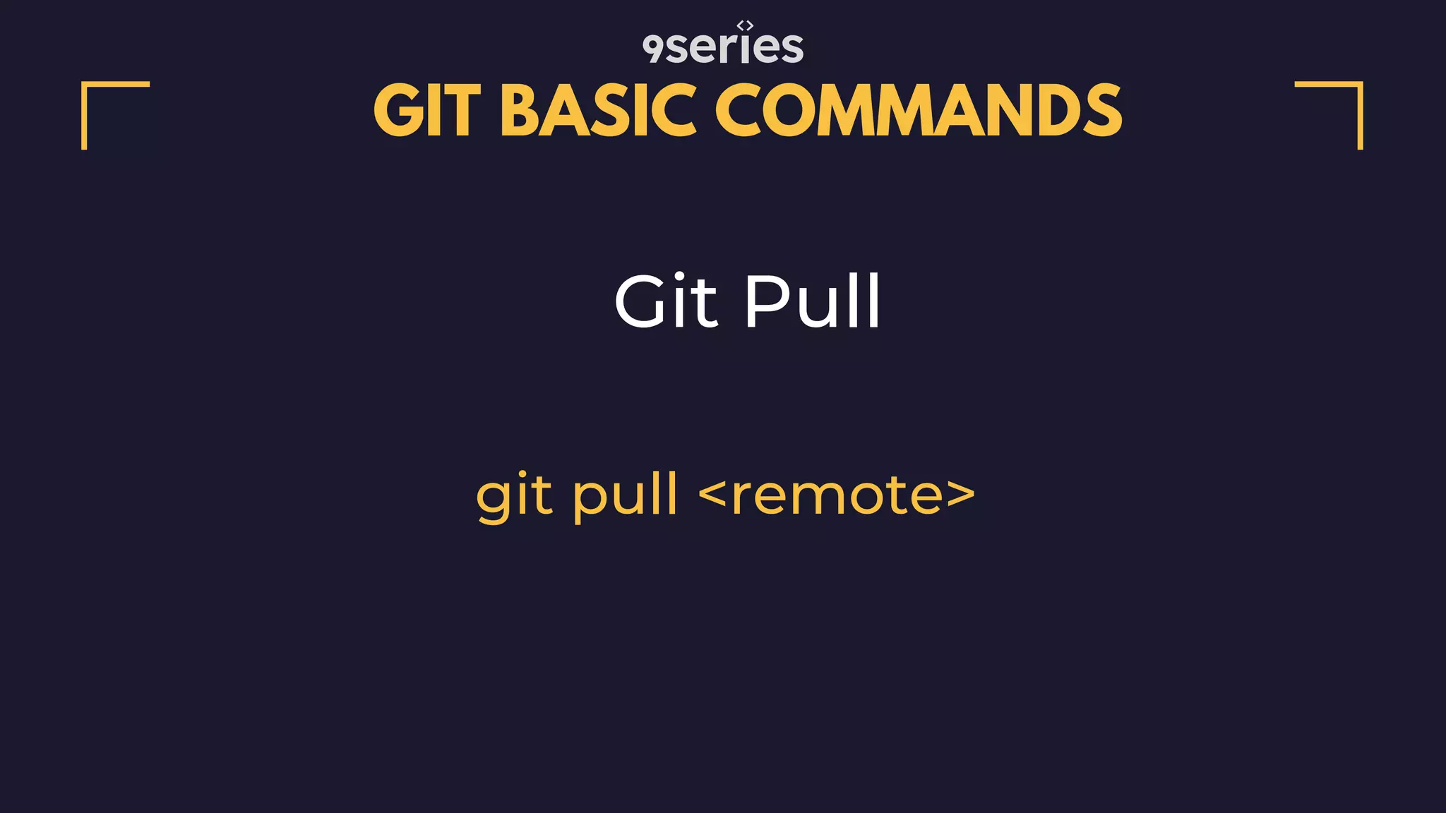 GIT BASIC COMMANDS Git Pull git pull <remote> 