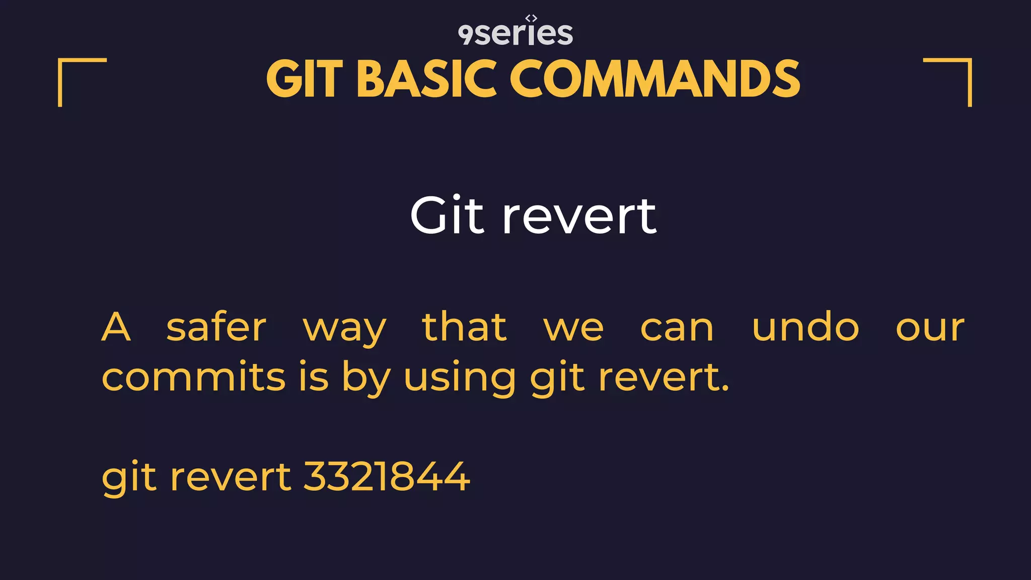 GIT BASIC COMMANDS Git revert A safer way that we can undo our commits is by using git revert. git revert 3321844 