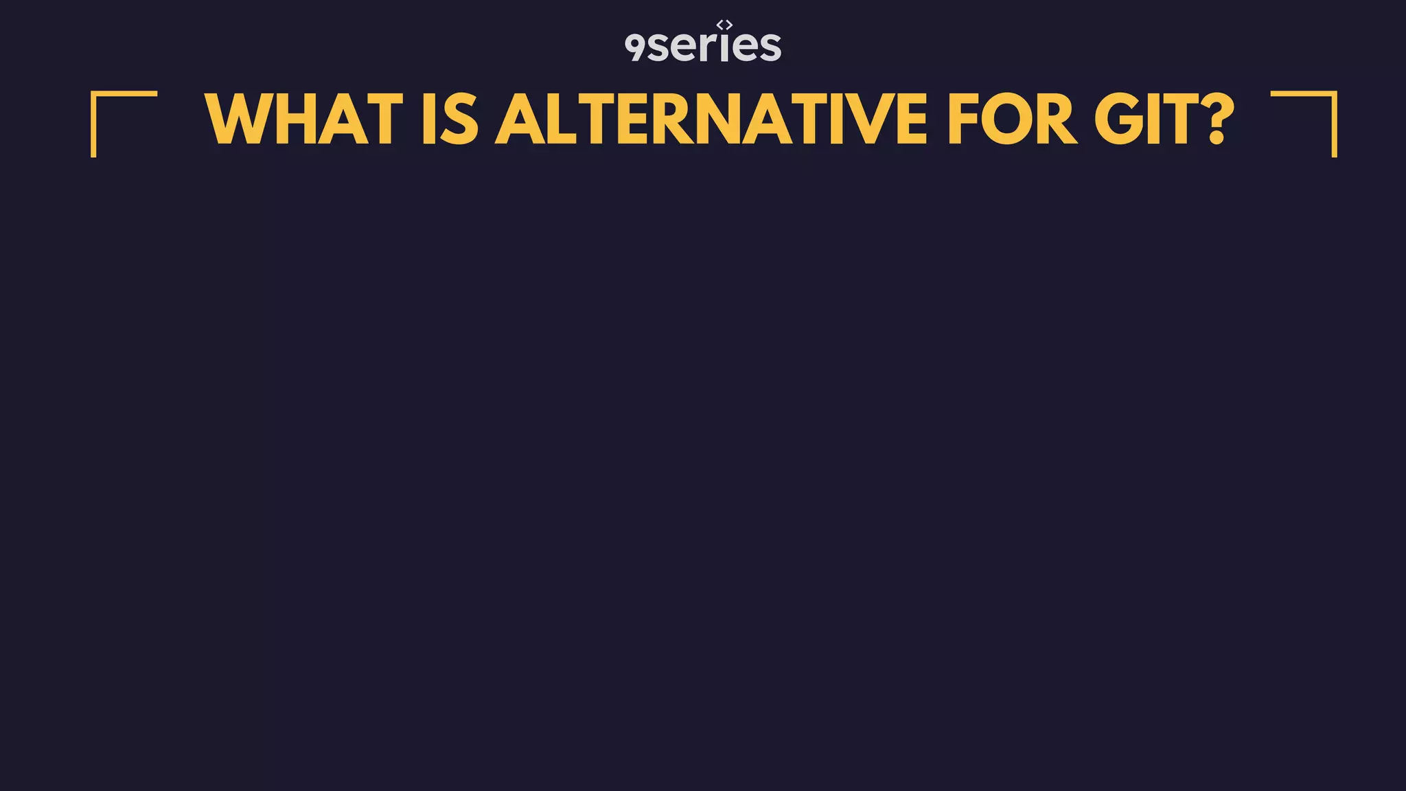 WHAT IS ALTERNATIVE FOR GIT? 