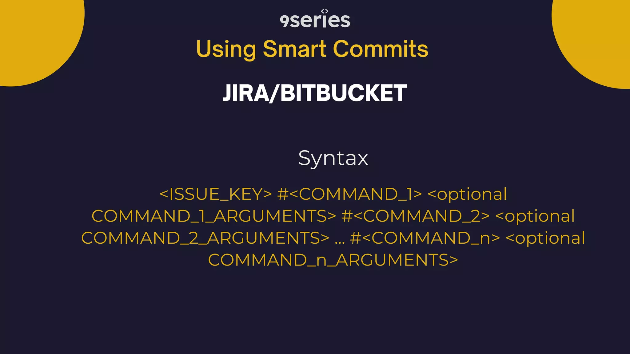 Using Smart Commits JIRA/BITBUCKET Syntax <ISSUE_KEY> #<COMMAND_1> <optional COMMAND_1_ARGUMENTS> #<COMMAND_2> <optional COMMAND_2_ARGUMENTS> ... #<COMMAND_n> <optional COMMAND_n_ARGUMENTS> 