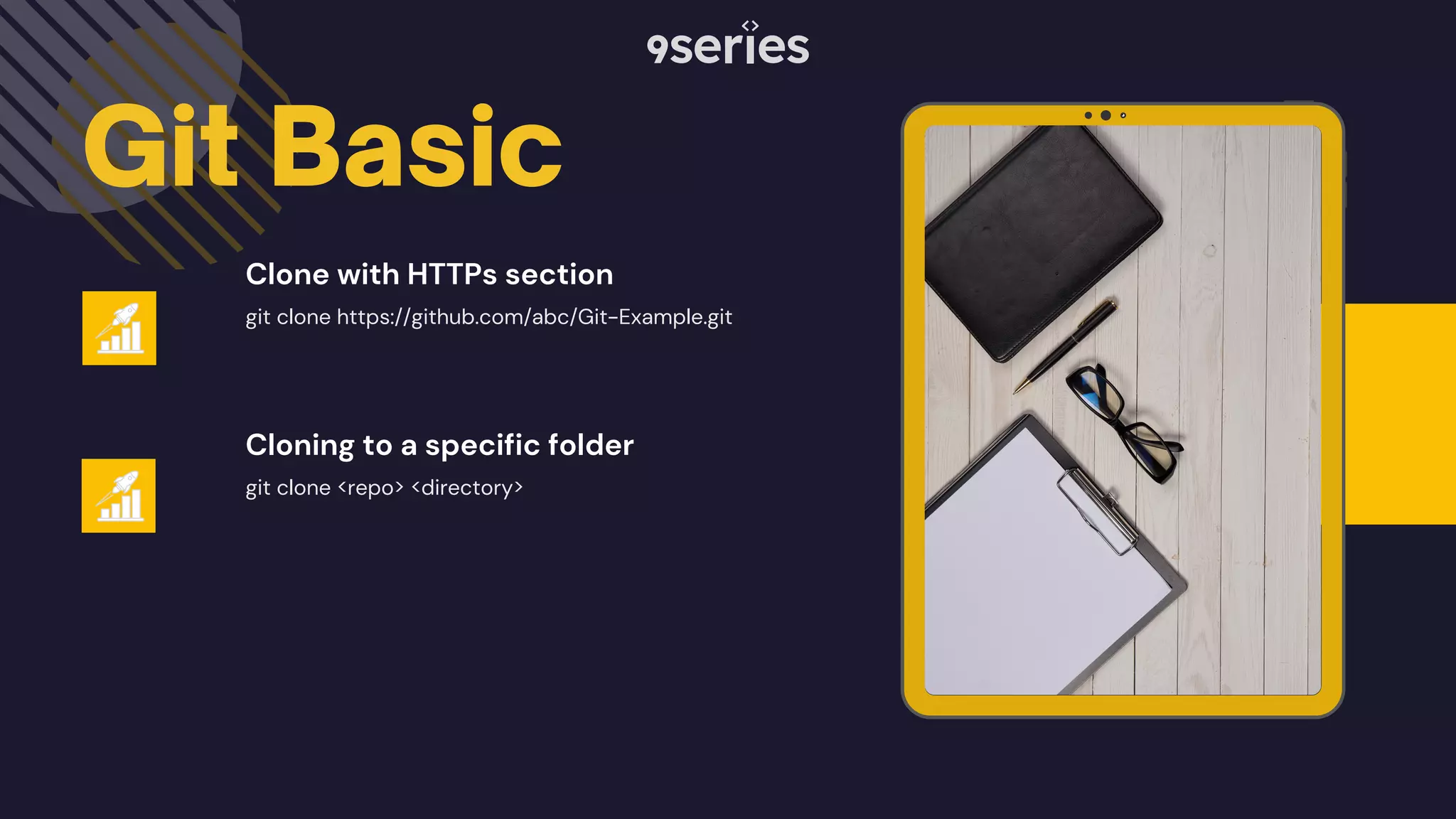 Git Basic git clone https://github.com/abc/Git-Example.git git clone <repo> <directory> Clone with HTTPs section Cloning to a specific folder 