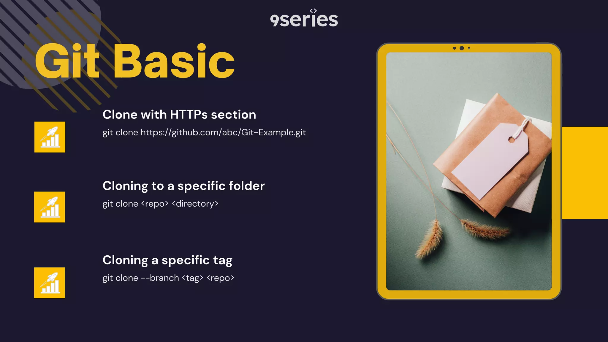 Git Basic git clone https://github.com/abc/Git-Example.git git clone <repo> <directory> git clone --branch <tag> <repo> Clone with HTTPs section Cloning to a specific folder Cloning a specific tag 