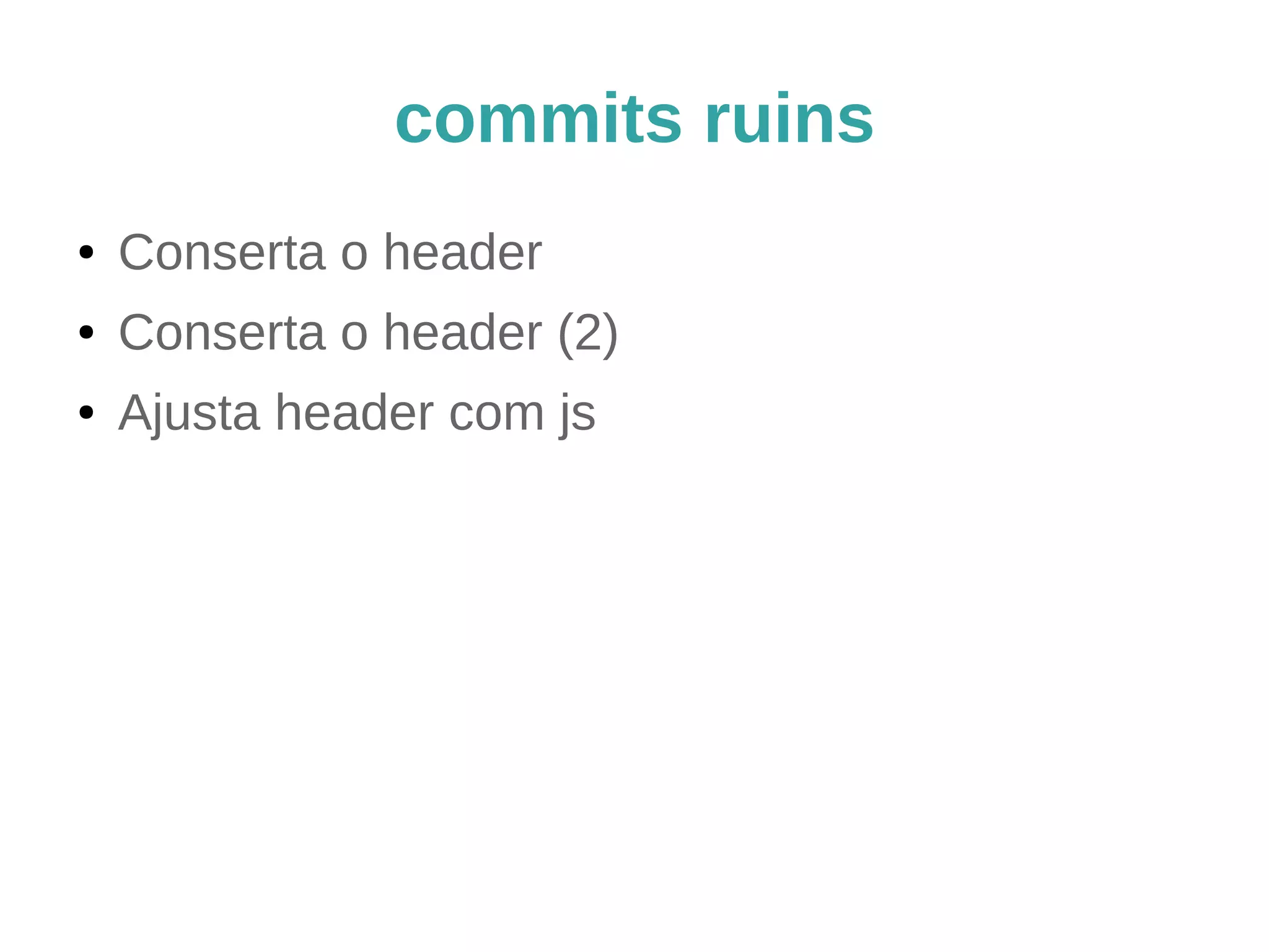 commits bons e ruins (1) 
Conserta o header 
(ao ser aceito, esse commit irá) 
Mudar o ID css do titulo do header que ficava 
escondido por baixo da imagem 
 