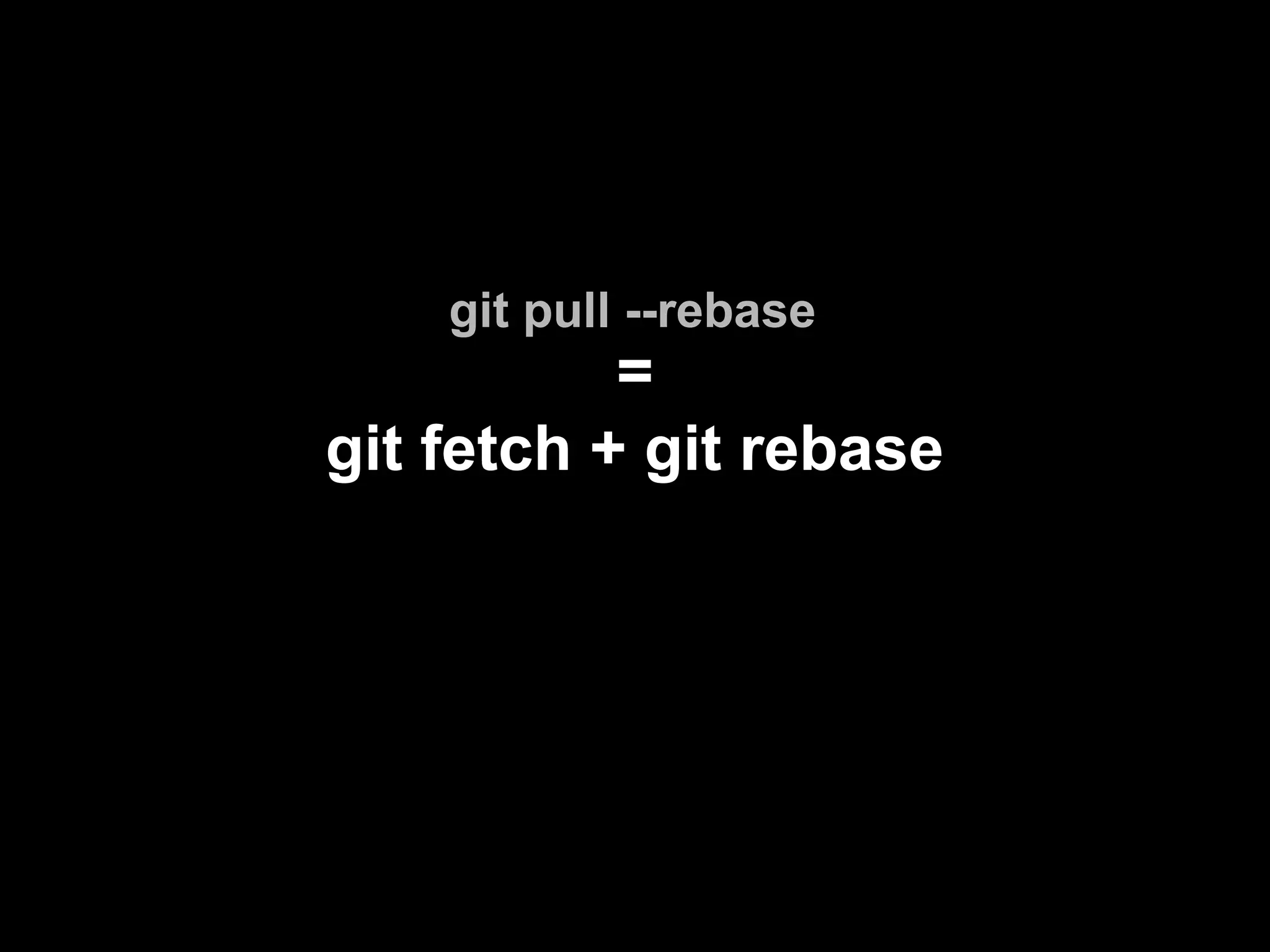git pull --rebase
=
git fetch + git rebase
 