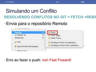 31/01/17 GIT
• Nada novo para enviar, nada novo para
trazer... Fim.
RESOLVENDO CONFLITOS NO GIT = FETCH + REBAS
PELO ECLIPSE
 