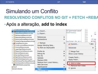 31/01/17 GIT
• Alterando uma tag existente
GIT TAGGING PELO ECLIPSE
Caso tenha faltado algo na tag,
é possível sobrescreve uma criada
anteriormente de mesmo nome
 