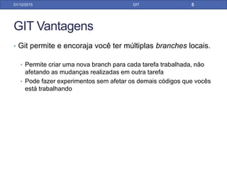 GIT Vantagens
• Git permite e encoraja você ter múltiplas branches locais.
• Permite criar uma nova branch para cada tarefa trabalhada, não
afetando as mudanças realizadas em outra tarefa
• Pode fazer experimentos sem afetar os demais códigos que vocês
está trabalhando
31/01/17 GIT
 