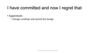 I have committed and now I regret that
• Experiment:
• Change a method, and commit the change
Terje Sandstrøm, Inmeta Consulting, 2014
 