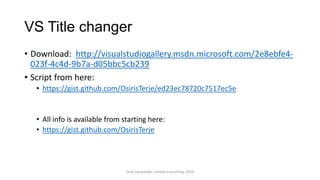 VS Title changer
• Download: http://visualstudiogallery.msdn.microsoft.com/2e8ebfe4-
023f-4c4d-9b7a-d05bbc5cb239
• Script from here:
• https://gist.github.com/OsirisTerje/ed23ec78720c7517ec5e
• All info is available from starting here:
• https://gist.github.com/OsirisTerje
Terje Sandstrøm, Inmeta Consulting, 2014
 