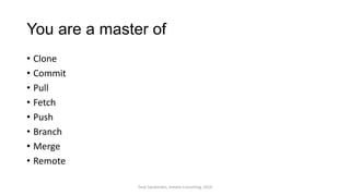 You are a master of
• Clone
• Commit
• Pull
• Fetch
• Push
• Branch
• Merge
• Remote
Terje Sandstrøm, Inmeta Consulting, 2014
 