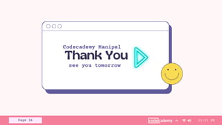 Page 36
Codecademy Manipal
12:01 PM
see you tomorrow
 