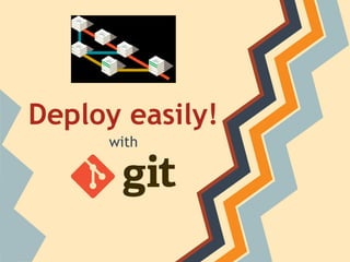 Deploy easily!
with
 