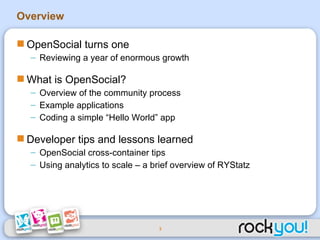 Overview <ul><li>OpenSocial turns one </li></ul><ul><ul><li>Reviewing a year of enormous growth </li></ul></ul><ul><li>Wha...