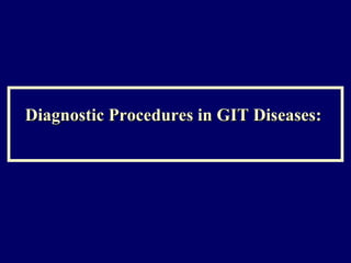 Diagnostic Procedures in GIT Diseases:  