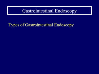 Gastrointestinal Endoscopy Types of Gastrointestinal Endoscopy 