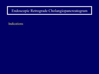 Endoscopic Retrograde Cholangiopancreatogram Indications 