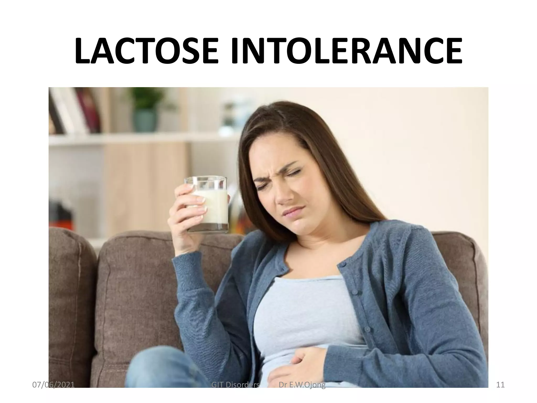 LACTOSE INTOLERANCE
07/06/2021 GIT Disorders Dr E.W.Ojong 11
 