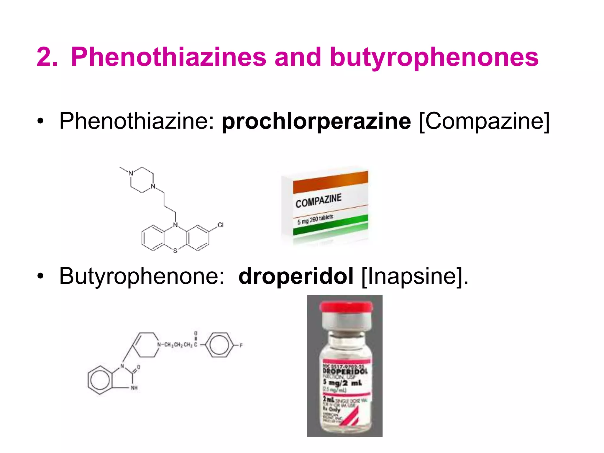 2. Phenothiazines and butyrophenones
• Phenothiazine: prochlorperazine [Compazine]
• Butyrophenone: droperidol [Inapsine].
 