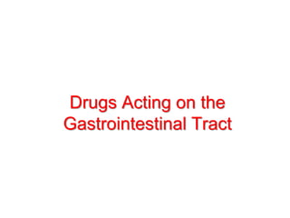 Drugs Acting on the
Gastrointestinal Tract
 